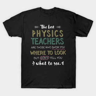 The best Physics Teachers Appreciation Gifts - Quote Show you where to look T-Shirt